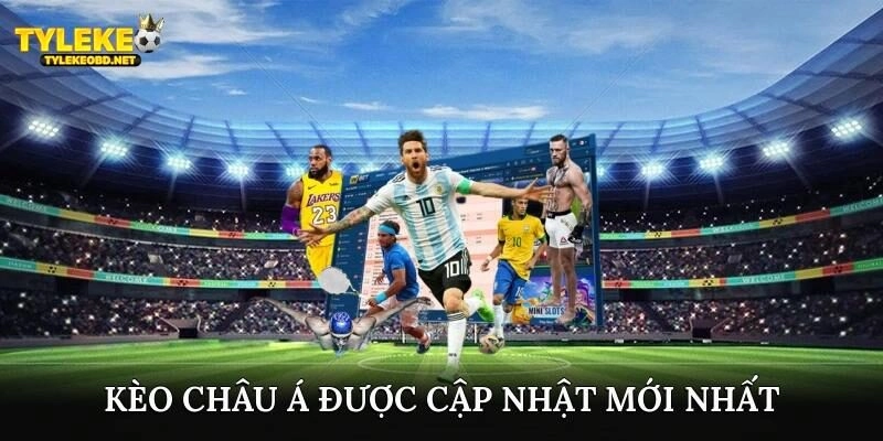 Kèo châu Á được cập nhật mới nhất