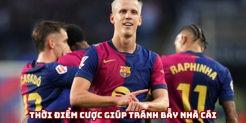 Thời điểm cược cũng giúp bạn tránh được bẫy nhà cái
