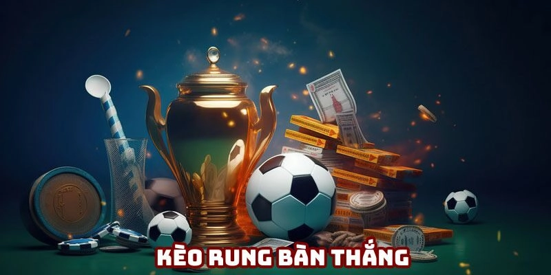 Cược rung bàn thắng sở hữu tỷ lệ trả thưởng vô cùng hậu hĩnh