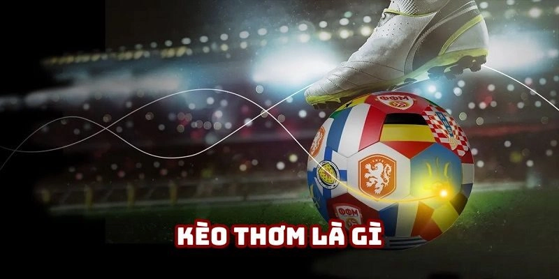 Tìm hiểu về khái niệm kèo cược thơm
