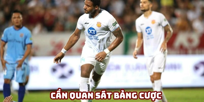 Cần quan sát bảng cược chi tiết