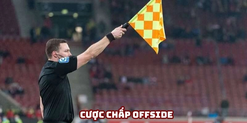 Cược chấp Offside đang khá phổ biến trên thị trường