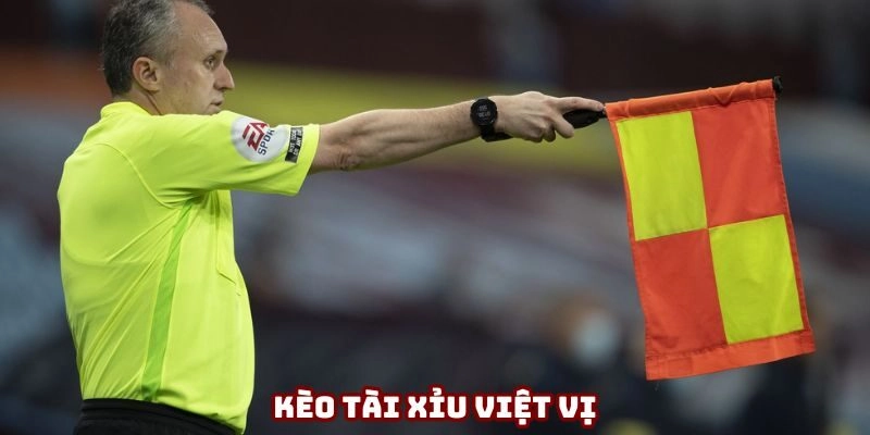 Kèo tài xỉu việt vị không còn xa lạ với NHM