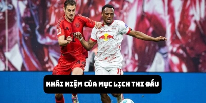 Khám phá chi tiết các nội dung quan trọng của mục lịch thi đấu bóng đá