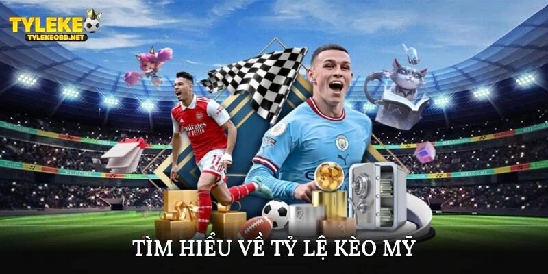 Tìm hiểu về tỷ lệ kèo Mỹ