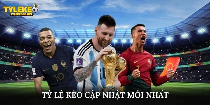 Tỷ lệ kèo cập nhật mới nhất